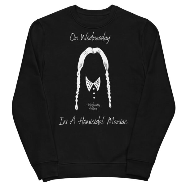 On Wednesday, I'm a Homicidal Maniac - Wednesday Addams Unisex Sweatshirt